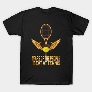 Tears Of The People I Beat At Tennis, Tennis Lovers T-Shirt